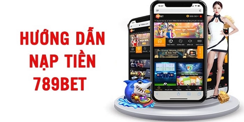 Cách hình thức nạp tiền 789Bet phổ biến